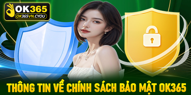 Thông tin tổng quan chung về chính sách bảo mật OK365