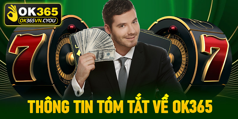 Một vài thông tin tóm tắt về nhà cái uy tín Ok365
