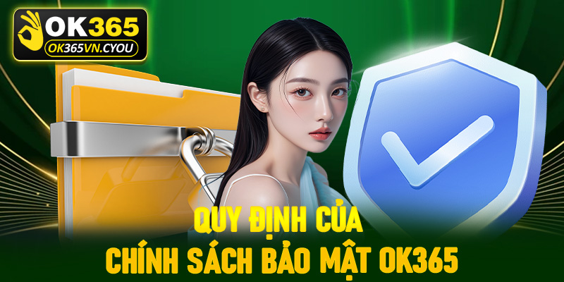 Những nội dung quy định của trang chính sách bảo mật tại Ok365 mới cập nhật