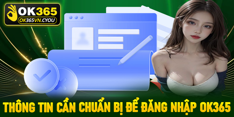 Thông tin hội viên cần phải chuẩn bị trước khi tiến hành đăng nhập Ok365