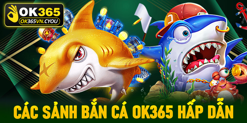 Top các sảnh game bắn cá Ok365 hấp dẫn nhất trong thế giới đại dương