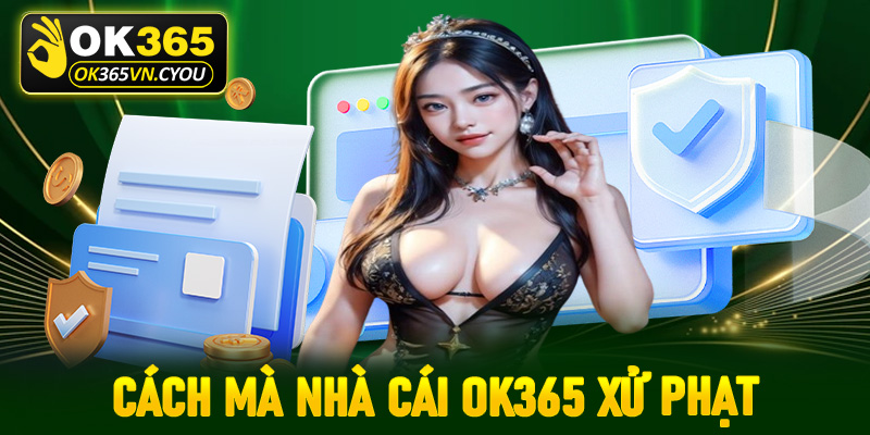 Cách mà nhà cái OK365 xử phạt đối với hội viên vi phạm chính sách bảo mật