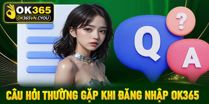 FAQ - Tợp hợp những câu hỏi thường gặp khi bắt đầu đăng nhập Ok365