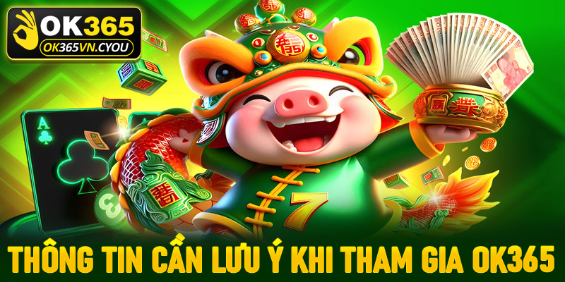 Một số thông tin hội viên cần phải lưu ý khi tham gia đặt cược tại OK365